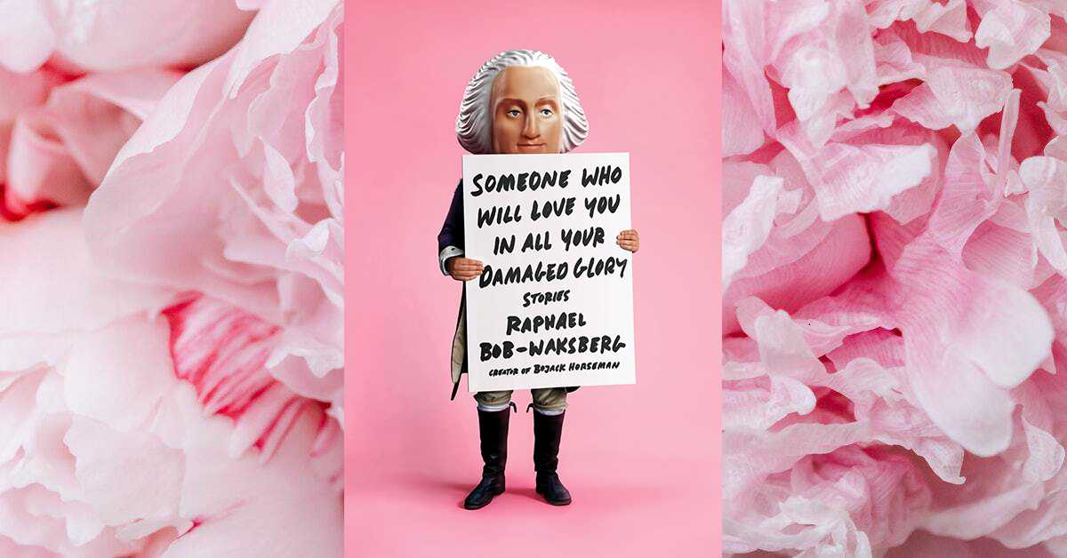 Learning to Love Yourself: Review of Someone Who Will Love You In All Your Damaged Glory by Raphael Bob-Waksberg
