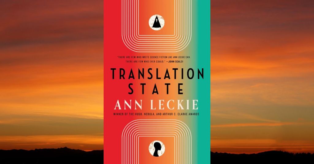 And Something More, Something That Is Lost in Translation: Review of Translation State by Ann&nbsp;Leckie