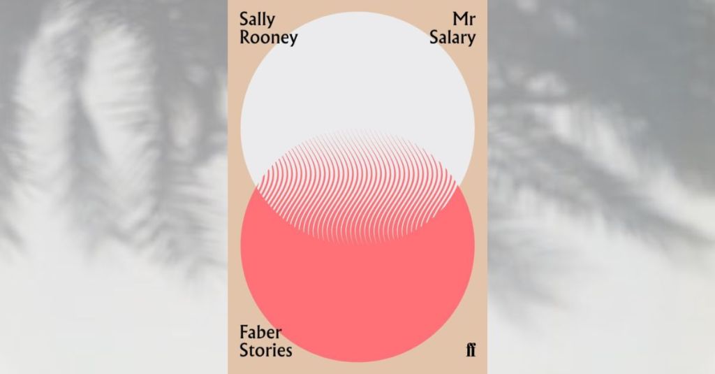 Class and Connection in Sally Rooney’s “Mr.&nbsp;Salary”