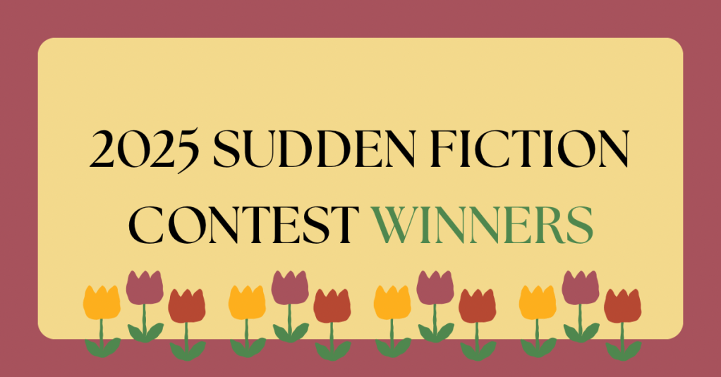 Sudden Fiction Contest 2025&nbsp;Winners